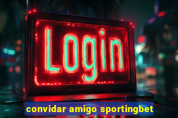 convidar amigo sportingbet